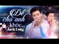 Download Lagu Để Cho Anh Khóc - Jack Long | Phòng Trà Không Tên