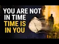 You Are Not in Time Time Is in You The Equation That Erased Time