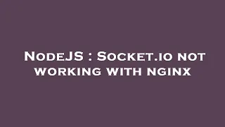 NodeJS Socket io not working with nginx