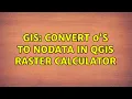 GIS Convert 0 s to NoData in QGIS Raster Calculator