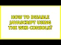 How to disable javascript using the web console