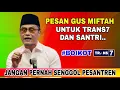Lagu GUS MIFTAH TERBARU ~ PESAN UNTUK TRANS7 DAN SANTRI #boikottrans7