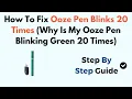 How To Fix Ooze Pen Blinks 20 Times Why Is My Ooze Pen Blinking Green 20 Times