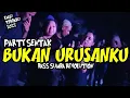 Download Lagu PARTY SENTAK - BUKAN URUSANKU - BASS SUMBA REVOLUTION 💃