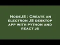 NodeJS Create an electron JS desktop app with python and react js