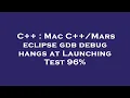 C Mac C Mars eclipse gdb debug hangs at Launching Test 96