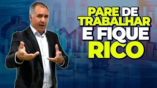 Pare de Trabalhar e Fique Rico