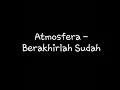 Lagu atmosfera berakhirlah sudah. versi lama