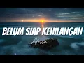 Download Lagu Belum Siap Kehilangan - Alessa || Lirik
