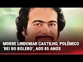 Lagu MORRE LINDOMAR CASTILHO, POLÊMICO ‘REI DO BOLERO’, AOS 85 ANOS