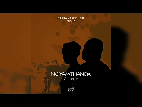 Download MP3 Intabayasedubai - Ngiyamthanda Umuntu Ft Proud [Audio]