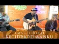 Download Lagu LAST CHILD (NEW SONG LIVE) - KETIDAKRELAANKU | GENONTRACK