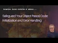 Safeguard Your Object Pascal Code Initialization and Error Handling