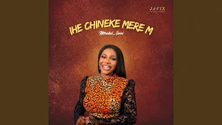 ihe chineke mere m