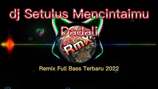 Download dj setulus mencintaimu dadali remix full bass terbaru 2022 slowbass MP3