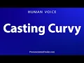 How To Pronounce Casting Curvy