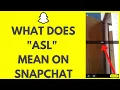 Snapchat ASL What Does ASL Mean On Snapchat