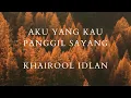 Download Lagu Khairool Idlan Aku Yang Kau Panggil Sayang lirik