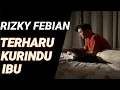 Download Lagu TERHARU!!! RIZKY FEBIAN KU RINDU IBU