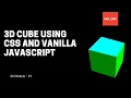 3d cube using pure CSS3 and Vanilla Javascript