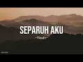 Download Lagu Noah - Separuh Aku Lyrics