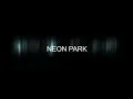 NEON PARK   opening