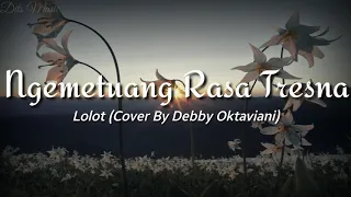 Download Lirik Lagu Lolot - Ngemetuang Rasa Tresna (Cover By Debby Oktaviani) MP3