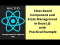 Class Component in React JS and State management Part 5