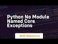 Python No module named core exceptions