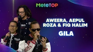 Gila — Aweera, Aepul Roza & Fiq Halim (Live) | MeleTOP | Nabil & Namie
