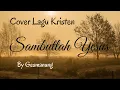 Download Lagu Cover Lagu Rohani Kristen  2022. SAMBUTLAH YESUS (Album Lex Trio) Vocal By Gesmanung