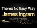 Download Lagu James Ingram - There's No Easy Way (Karaoke Version)