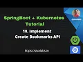 Spring Boot Kubernetes Tutorial Series - Part 10 Implementing Create Bookmarks API