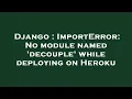 Django ImportError No module named decouple while deploying on Heroku