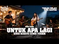 Lagu UNTUK APA LAGI (DEDDY DORES) COVER AKUSTIK VERSI CEWEK By NOSTAKUSTIK