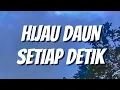 Download Lagu Hijau Daun - Setiap Detik (Lirik)