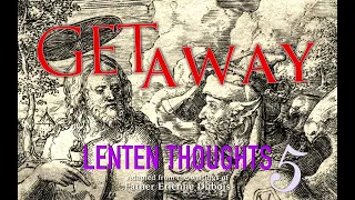 Lenten Thoughts (Day 5): Get Away