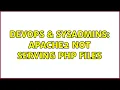 DevOps SysAdmins Apache2 not serving PHP files 2 Solutions