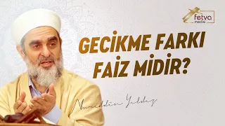 305-) Gecikme Farkı Faiz midir?