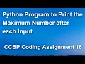 Python Program to Print the Maximum Number after Each Input CCBP Python Coding Assignment 18