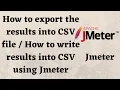 How to export the results into CSV file How to write results into CSV using JMeter