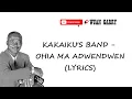 KAKAIKU'S BAND - OHIA MA ADWENDWEN (LYRICS)