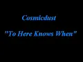 Cosmicdust  - To Here Knows When