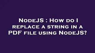 NodeJS How do I replace a string in a PDF file using NodeJS