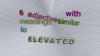 elevated - 8 adjectives which are synonym to elevated sentence examples