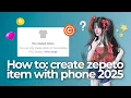 HOW TO: CREATE ZEPETO ITEM WITH PHONE 2025