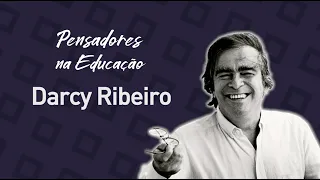 Darcy Ribeiro e a defesa da educação integral - Pensadores na Educação