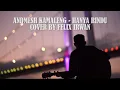 Download Lagu ANDMESH KAMALENG   HANYA RINDU COVER BY FELIX IRWAN #coverlagu #felixirwancover