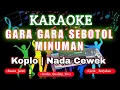 KARAOKE GARA GARA SEBOTOL MINUMAN [NADA CEWEK] KOPLO KN7000 | DENI RECORD