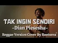 Lagu Tak Ingin Sendiri (Reggae Chill Cover) – Dian Piesesha | Rootsera
